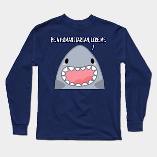 Be a Humanitarian, Like Me Long Sleeve T-Shirt